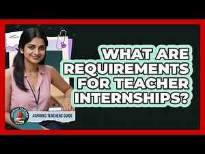 What Are Requirements for Teacher Internships?