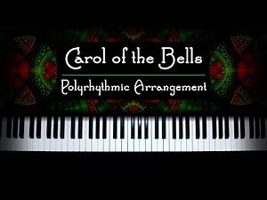 Carol of the Bells - Polyrhythmic Piano Arrangement