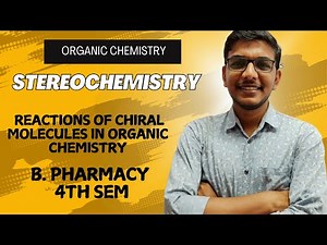 Reactions of Chiral Molecules | 4th Semester B. Pharmacy | Organic Chemistry Reactions | Chiral Rxn