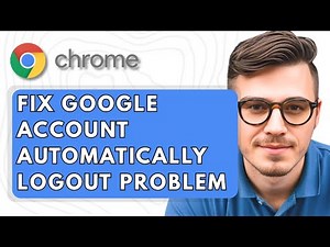 How To Fix Google Account Automatically Logout Problem in Google Chrome [2025 Guide]
