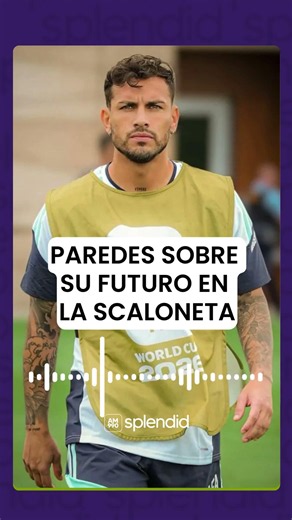 LEANDRO PAREDES puts his CONTINUITY with the ARGENTINE NATIONAL TEAM in DOUBT