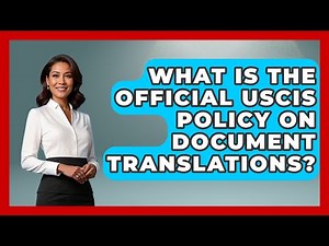 What Is The Official USCIS Policy On Document Translations? - US Citizenship Immigration Guide