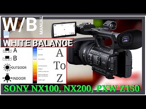 How To Setup White Balance On Sony NX100 | NX200 | PXW Z150 | Manual WB | Preset WB | Calvin WB