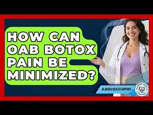 How Can OAB Botox Pain Be Minimized? - Bladder Health Support