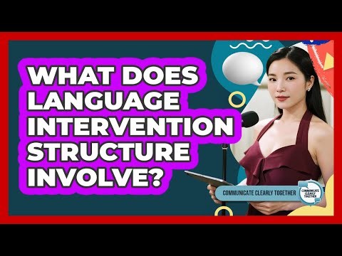 What Does Language Intervention Structure Involve?