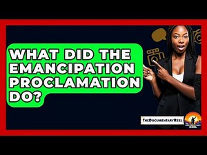 What Did The Emancipation Proclamation Do? - The Documentary Reel