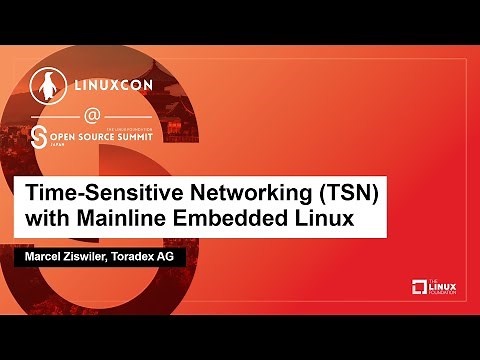Time-Sensitive Networking (TSN) with Mainline Embedded Linux - Marcel Ziswiler, Toradex AG