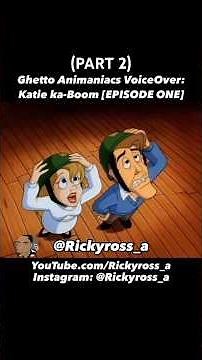 Ghetto Animaniacs VoiceOver: Katie ka-Boom [EPISODE ONE] PART 2