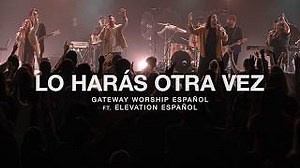 Lo Harás Otra Vez (ft. Elevation Español) l Gateway Worship Español Chords - ChordU