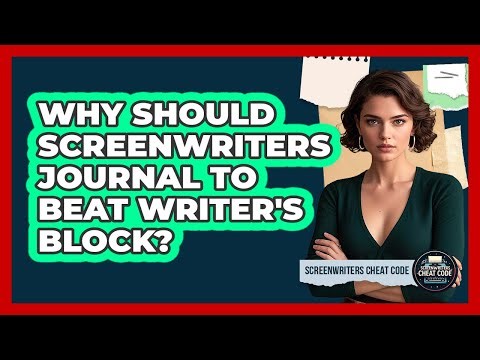Why Should Screenwriters Journal To Beat Writer's Block? - Screenwriter's Cheat Code
