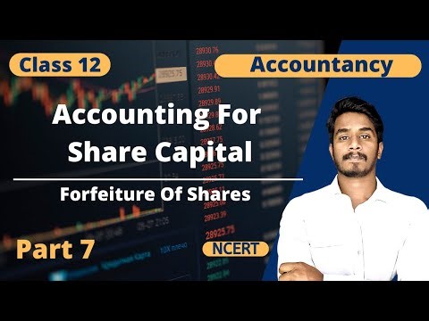 Accounting for Share Capital | forfeiture of shares class 12 | Part 7 | Issue of shares