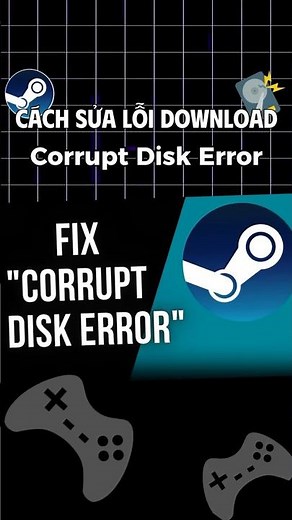 How to fix Corrupt Disk error on Steam simply anyone can do