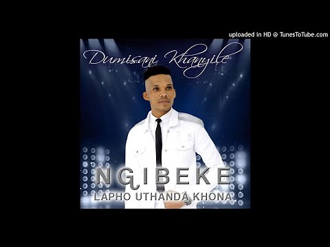 Dumisani Khanyile - Ngibeke Lapho Uthanda Khona