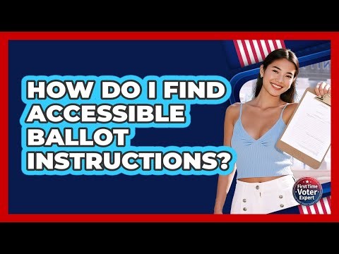 How Do I Find Accessible Ballot Instructions?