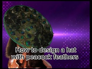 How to Design a Stunning Hat/Fascinator with Peacock Feathers /DIY Millinery Tutorial