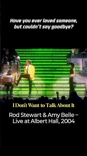 Rod Stewart & Amy Belle – “I Don’t Want to Talk About It” Live at Albert Hall, 2004 Part2