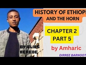 History of Ethiopia and the Horn Chapter 2 part 5 Freshman Course By Amharic