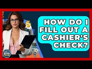 How Do I Fill Out A Cashier's Check? - Ask Your Bank Teller