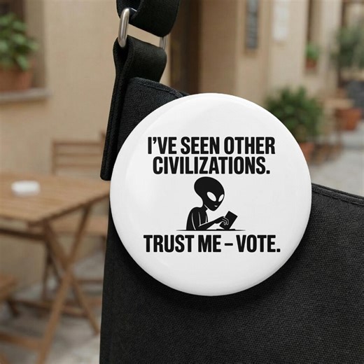 Alien Voting Pin Button, Sarcastic Political Pin, I've Seen Other Civilizations, Trust Me Vote Pin, Custom Political Humor, Election Day Pin - Etsy