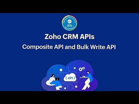 Zoho CRM Developer Series: Zoho CRM APIs - Part 5: Bulk Write API and Composite API