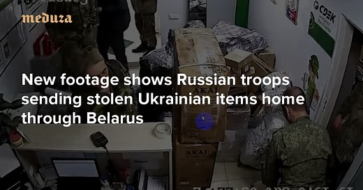 New footage shows Russian troops sending stolen Ukrainian items home through Belarus Russian soldiers have been stealing Ukrainian goods since the start of the war. — Meduza