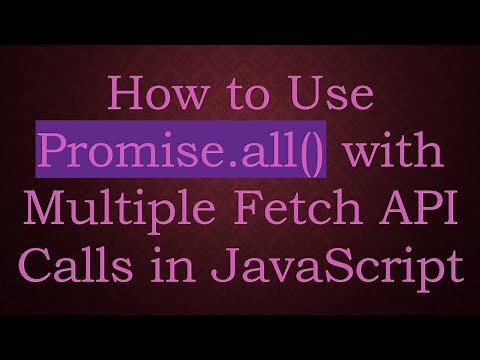 How to Use Promise.all() with Multiple Fetch API Calls in JavaScript