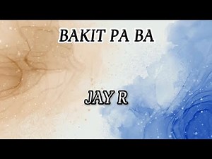 JAY R - BAKIT PA BA (LYRIC VIDEO)