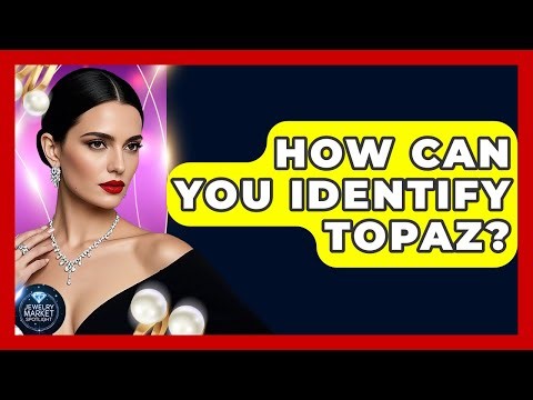 How Can You Identify Topaz? - Jewelry Market Spotlight