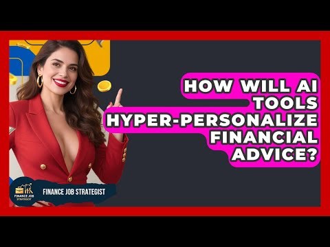 How Will AI Tools Hyper-personalize Financial Advice? - Finance Job Strategist