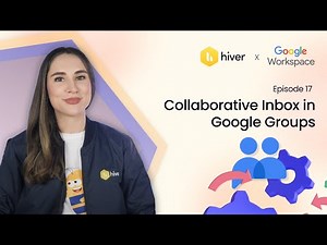 Hiver | EP-17: Collaborative Inbox in Google Groups: A Complete Walkthrough | Google Workspace