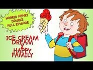 Ice Cream Dream - Happy Family - Horrid Henry DOUBLE Full Episodes