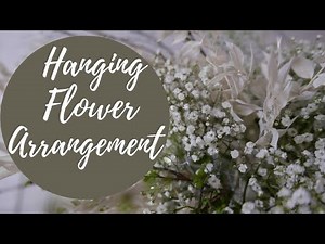 HANGING FLOWER ARRANGEMENT - DIY Flower Project [2020]