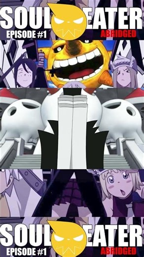 Welcome to Soul Eater abridged!