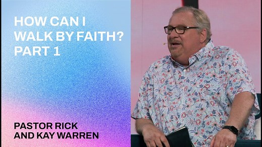 Rick Warren - How Can I Walk by Faith - Part 1 » Online Sermons