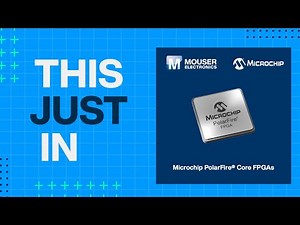Microchip Technology PolarFire® FPGAs : This Just In