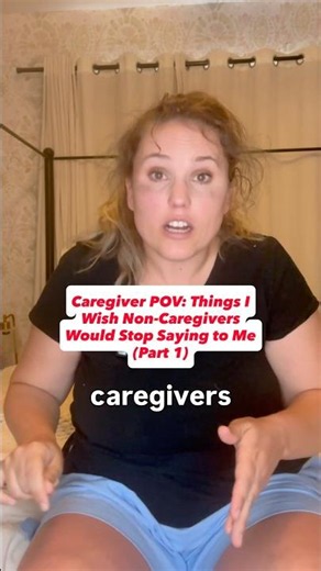 Caregiver POV: Things I Wish Non-Caregivers Would Stop Saying To Me (Part 1) #caregiver