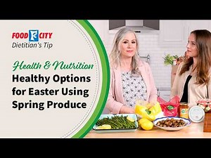 Spring Produce That Elevates Your Easter Table | Food City® Dietitians Tips