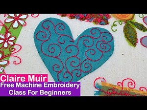 Free Machine Embroidery For Beginners (Claire Muir Course)