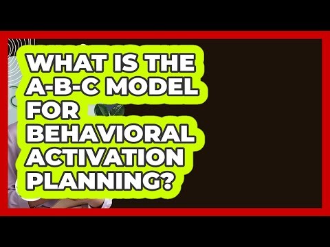 What Is The A-B-C Model For Behavioral Activation Planning? - Cognitive Therapy Hub