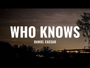 Daniel Caesar - Who Knows (Lyrics)