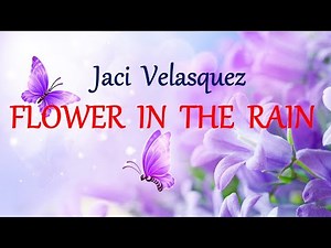 FLOWER IN THE RAIN - JACI VELASQUEZ (HD) lyrics
