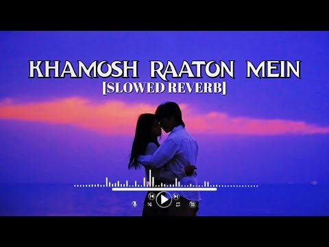 KHAMOSH RAATON MEIN [SLOWED + REVERB] LOFI SONG || HINDI SONG || ROMANTIC SONG HINDI LOFI #lofi