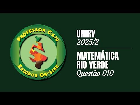 UNIRV 2025/2 | MATEMÁTICA | RIO VERDE | QUESTÃO 010
