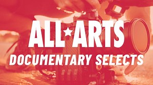 ALL ARTS Documentary Selects
