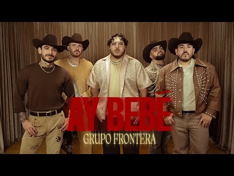 Grupo Frontera - ay bebé (Video Oficial)