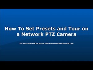 How To Set Presets and Tour on a Network PTZ Camera
