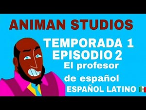 ANIMAN STUDIOS Ep 3 T1 | El Profesor de Español (Español Latino 🇲🇽)