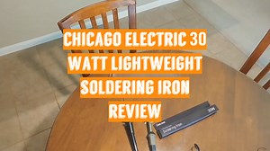 Chicago Electric 30 Watt Lightweight Soldering Iron [2021 Updated Review]