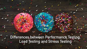 Differences between Performance Testing, Load Testing and Stress Testing