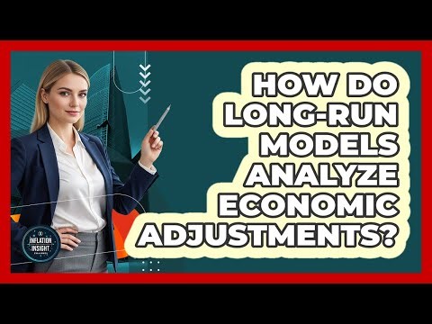 How Do Long-Run Models Analyze Economic Adjustments?